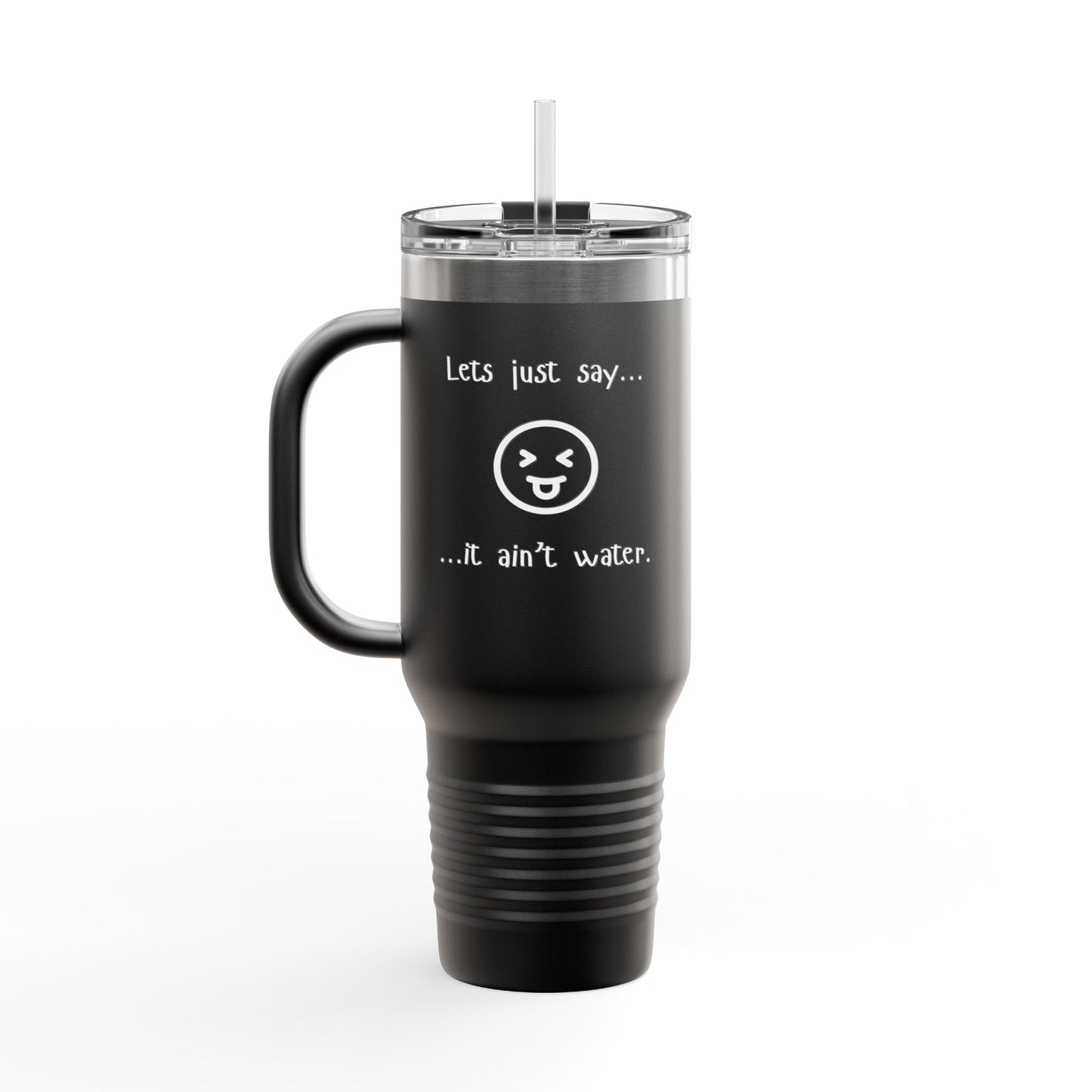 Sass & Sip 40 oz Insulated Travel Mug – “Let’s Just Say…It Ain’t Water” Edition
