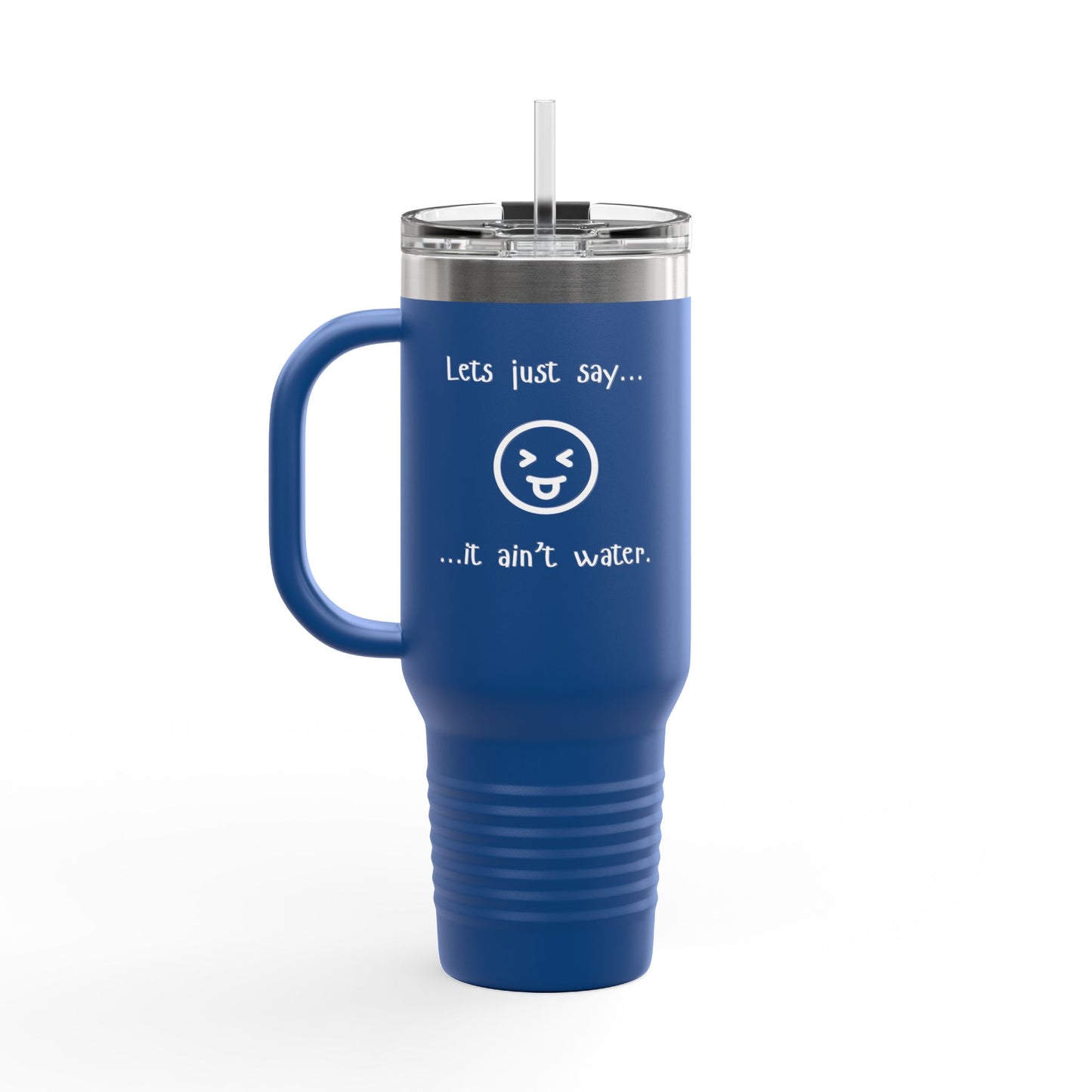 Sass & Sip 40 oz Insulated Travel Mug – “Let’s Just Say…It Ain’t Water” Edition