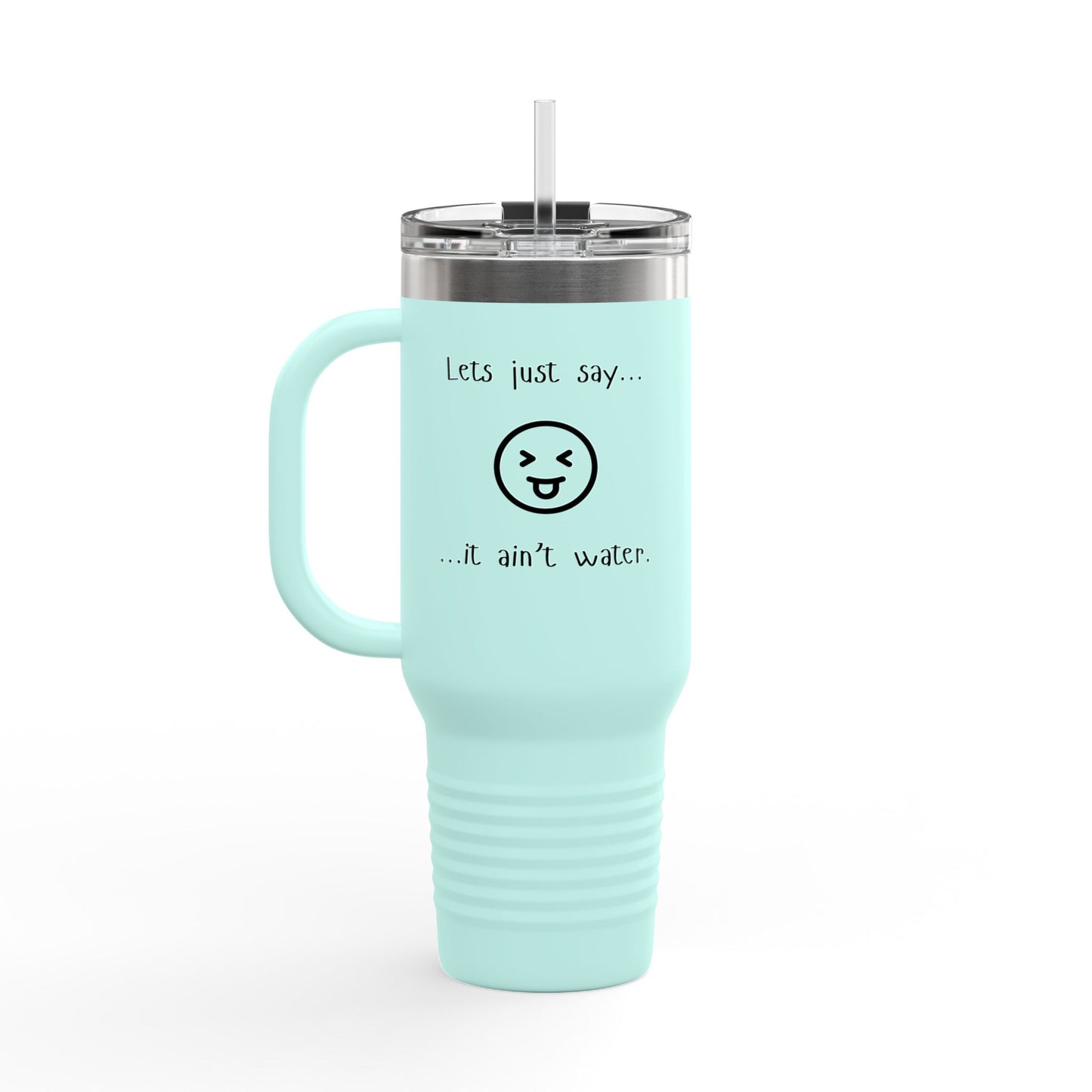 Sass & Sip 40 oz Insulated Travel Mug – “Let’s Just Say…It Ain’t Water” Edition