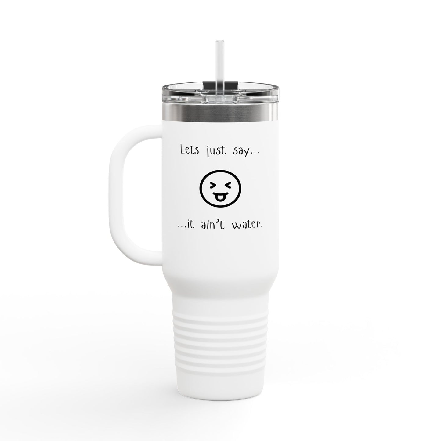 Sass & Sip 40 oz Insulated Travel Mug – “Let’s Just Say…It Ain’t Water” Edition