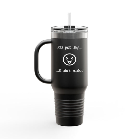 Sass & Sip 40 oz Insulated Travel Mug – “Let’s Just Say…It Ain’t Water” Edition