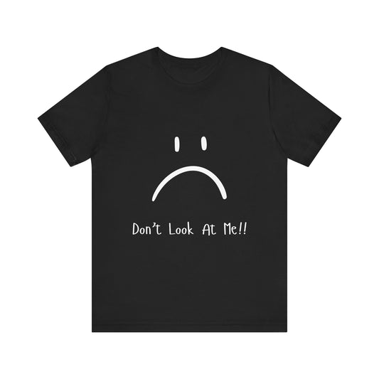 "Don't Look at Me" Funny T-Shirt – Sarcastic Frowny Face Graphic Tee for Introverts & Anti-Social Legends